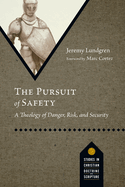 The Pursuit of Safety: A Theology of Danger, Risk, and Security