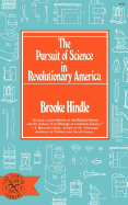 The Pursuit of Science in Revolutionary America - Hindle, Brooke