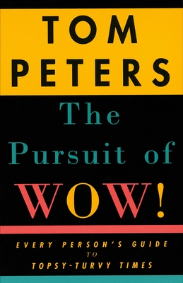 The Pursuit of Wow!: Every Person's Guide to Topsy-Turvy Times - Peters, Tom