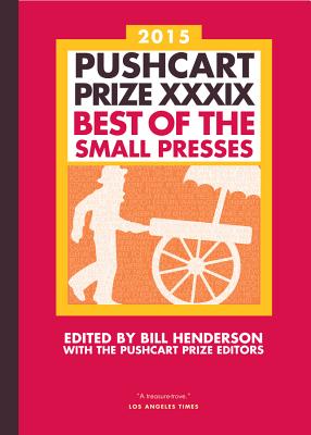 The Pushcart Prize XXXIX: Best of the Small Presses 2015 Edition - Henderson, Bill, and The Pushcart Prize (Editor)