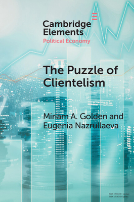 The Puzzle of Clientelism: Political Discretion and Elections Around the World - Golden, Miriam A., and Nazrullaeva, Eugenia