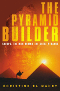 The Pyramid Builder - Mahdy, Christine El, and Brown, Curtis (Translated by)