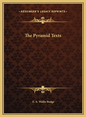 The Pyramid Texts - Budge, E A Wallis, Professor