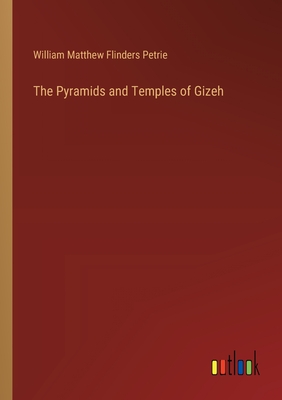 The Pyramids and Temples of Gizeh - Petrie, William Matthew Flinders