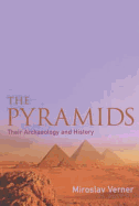 The Pyramids: Their Archaeology and History - Verner, Miroslav