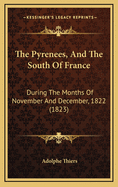 The Pyrenees, and the South of France: During the Months of November and December, 1822 (1823)