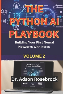 The Python AI Playbook.: Building Your First Neural Networks With Keras. - Rosebrock, Adson