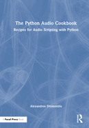The Python Audio Cookbook: Recipes for Audio Scripting with Python