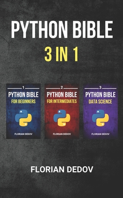 The Python Bible 3 in 1: Volumes One to Three (Beginner, Intermediate, Data Science) - Dedov, Florian