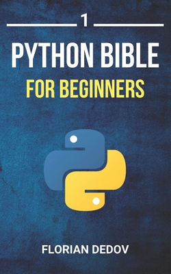 The Python Bible Volume 1: Python Programming For Beginners (Basics, Introduction) - Dedov, Florian