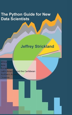 The Python Guide for New Data Scientists - Strickland, Jeffrey