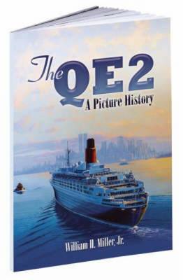 The QE2: A Picture History - Miller, William H, Jr.