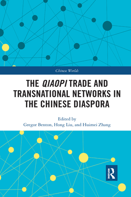 The Qiaopi Trade and Transnational Networks in the Chinese Diaspora - Benton, Gregor (Editor), and Liu, Hong (Editor), and Zhang, Huimei (Editor)