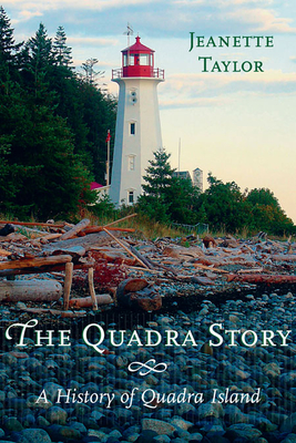 The Quadra Story: A History of Quadra Island - Taylor, Jeanette