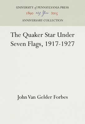 The Quaker Star Under Seven Flags, 1917-1927 - Forbes, John Van Gelder
