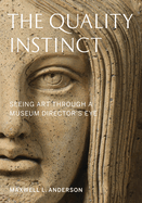 The Quality Instinct: Seeing Art Through a Museum Director's Eye
