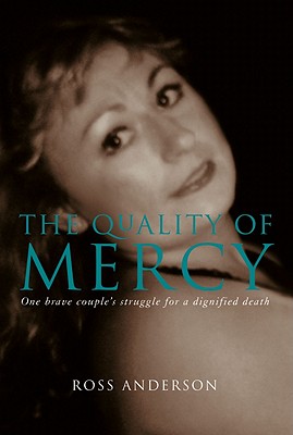 The Quality of Mercy: One Brave Couple's Struggle for a Dignified Death - Anderson, Ross