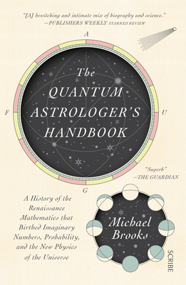 The Quantum Astrologer's Handbook: A History of the Renaissance Mathematics That Birthed Imaginary Numbers, Probability, and the New Physics of the Universe - Brooks, Michael