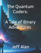 The Quantum Coders: A Tale of Binary Adventures & Adventures in Cyberspace: The Code Crusaders