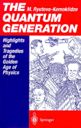 The Quantum Generation: Highlights and Tragedies of the Golden Age of Physics