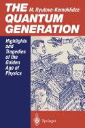 The Quantum Generation: Highlights and Tragedies of the Golden Age of Physics