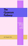 The Quantum Pathway: Strategies for Achieving Your Goals and Changing Your Life