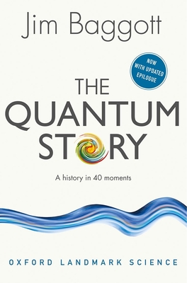 The Quantum Story: A history in 40 moments - Baggott, Jim