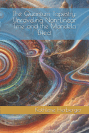 The Quantum Tapestry: Unraveling Non-Linear Time and the Mandela Effect
