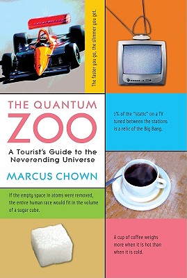 The Quantum Zoo: A Tourist's Guide to the Neverending Universe - Chown, Marcus