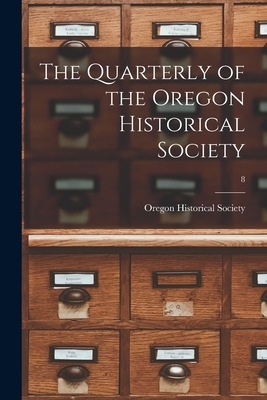 The Quarterly of the Oregon Historical Society; 8 - Oregon Historical Society (Creator)