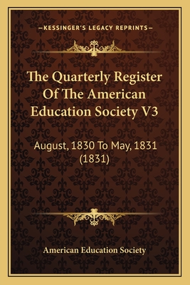 The Quarterly Register Of The American Education Society V3: August, 1830 To May, 1831 (1831) - American Education Society