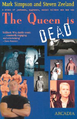 The Queen Is Dead: A Story of Jarheads, Eggheads, Serial Killers and Bad Sex - Simpson, Mark, and Zeeland, Steven