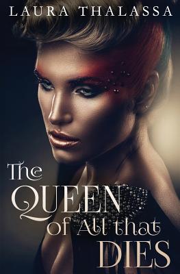 The Queen of All that Dies - Thalassa, Laura