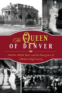 The Queen of Denver: Louise Sneed Hill and the Emergence of Modern High Society