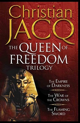 The Queen of Freedom Trilogy: The Empire of Darkness, The War of the Crowns, The Flaming Sword - Jacq, Christian