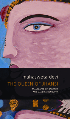 The Queen of Jhansi - Devi, Mahasweta, and Sengupta, Sagaree (Translated by), and Sengupta, Mandira (Translated by)