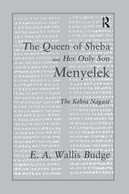 The Queen of Sheba and her only Son Menyelek: The Kebra Nagast - Wallis Budge, E A