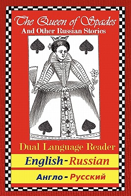 The Queen of Spades and Other Russian Stories: Dual Language Reader (English/Russian) - Pushkin, Alexander S, and Chekhov, Anton Pavlovich, and Dostoyevsky, Fyodor