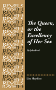 The Queen, or the Excellency of Her Sex: By John Ford