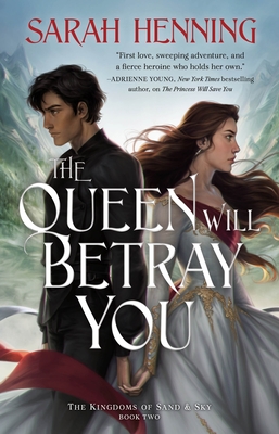The Queen Will Betray You: The Kingdoms of Sand & Sky Book Two - Henning, Sarah