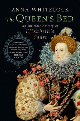 The Queen's Bed: An Intimate History of Elizabeth's Court - Whitelock, Anna