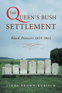 The Queen's Bush Settlement: Black Pioneers 1839-1865