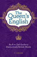 The Queen's English: An A to Zed Guide to Distinctively British Words
