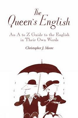 The Queen's English: An A-z Guide to the English in Their Own Words - Moore, Christopher J.