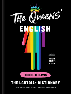 The Queens' English: The Lgbtqia+ Dictionary of Lingo and Colloquial Phrases - Davis, Chloe O
