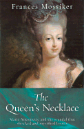 The Queen's Necklace: Marie Antoinette and the Scandal That Shocked and Mystified France