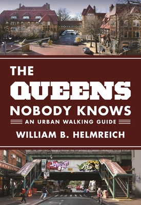 The Queens Nobody Knows: An Urban Walking Guide - Helmreich, William B