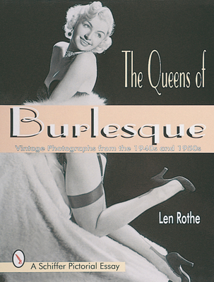 The Queens of Burlesque: Vintage Photographs from the 1940s and 1950s - Rothe, Len