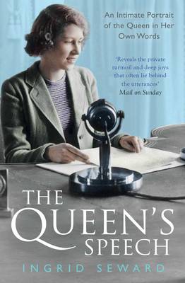 The Queen's Speech: An Intimate Portrait of the Queen in her Own Words - Seward, Ingrid