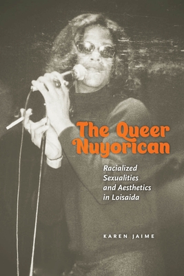 The Queer Nuyorican: Racialized Sexualities and Aesthetics in Loisaida - Jaime, Karen